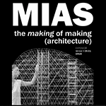 Mias. The making of making (architecture)