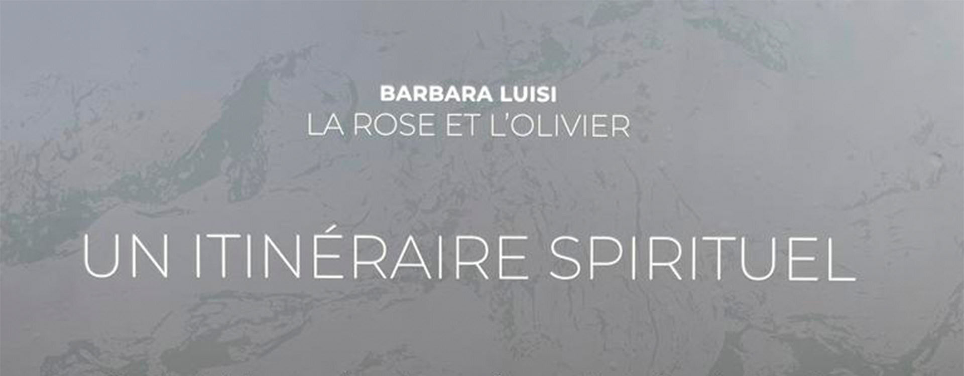Barbara Luisi. La Rose et l’Olivier. Un itinéraire spirituel